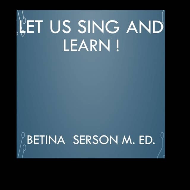 Let us sing and learn !