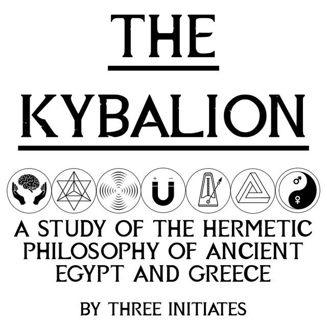 The Kybalion: A Study Of The Hermetic Philosophy Of Ancient Egypt And 