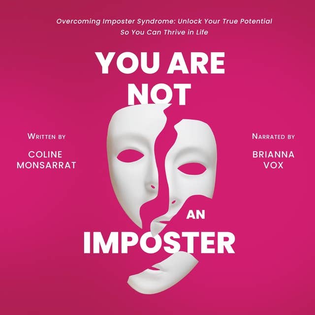 You Are Not an Imposter: Overcoming Imposter Syndrome: Unlock Your True Potential So You Can Thrive in Life