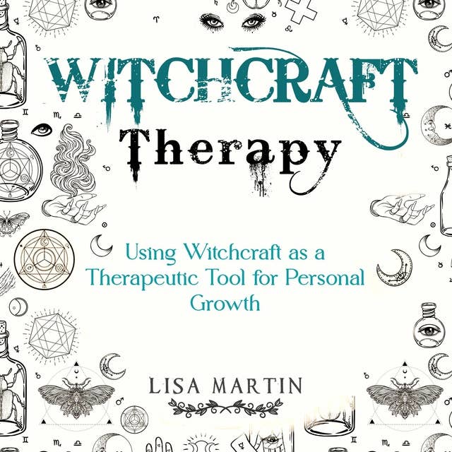 Witchcraft Therapy: USING WITCHCRAFT AS A THERAPEUTIC TOOL FOR PERSONAL GROWTH