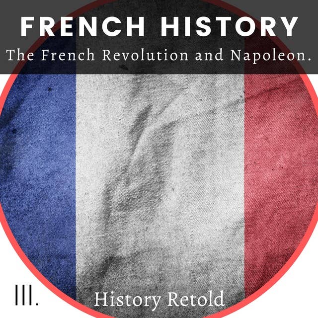 French History: The French Revolution and Napoleon