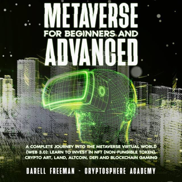 Metaverse For Beginners and Advanced: A Complete Journey Into the Metaverse Virtual World (Web 3.0): Learn to Invest in NFT (Non-Fungible Token), Crypto Art, Land, Altcoin, Defi and Blockchain Gaming