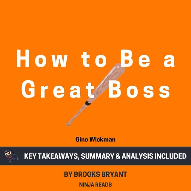 Summary: How to Be a Great Boss: by Gino Wickman: Key Takeaways, Summary & Analysis