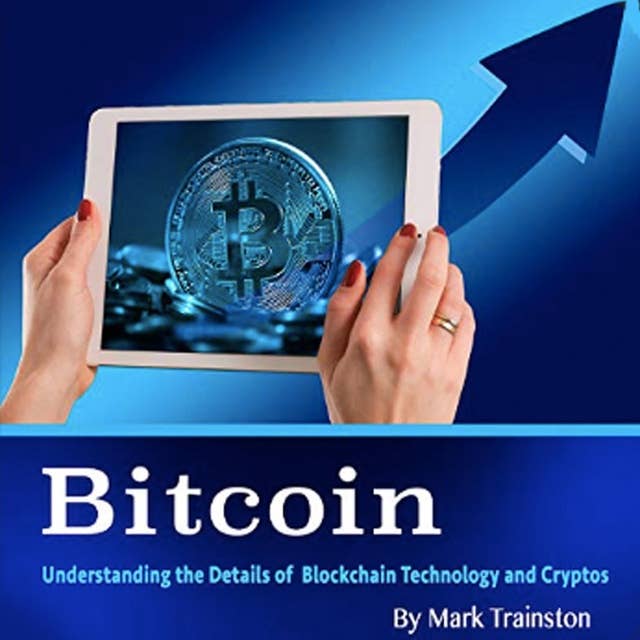 Bitcoin: Understanding the Details of Blockchain Technology and Cryptos