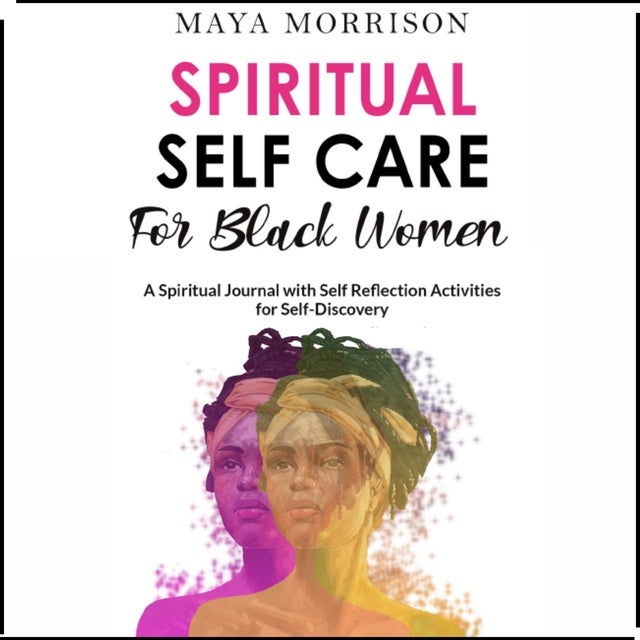 Spiritual Self Care For Black Women A Spiritual Guide With Self Reflection Activities For Self 