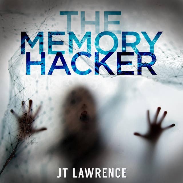 The Memory Hacker: A Cyberpunk Conspiracy Thriller