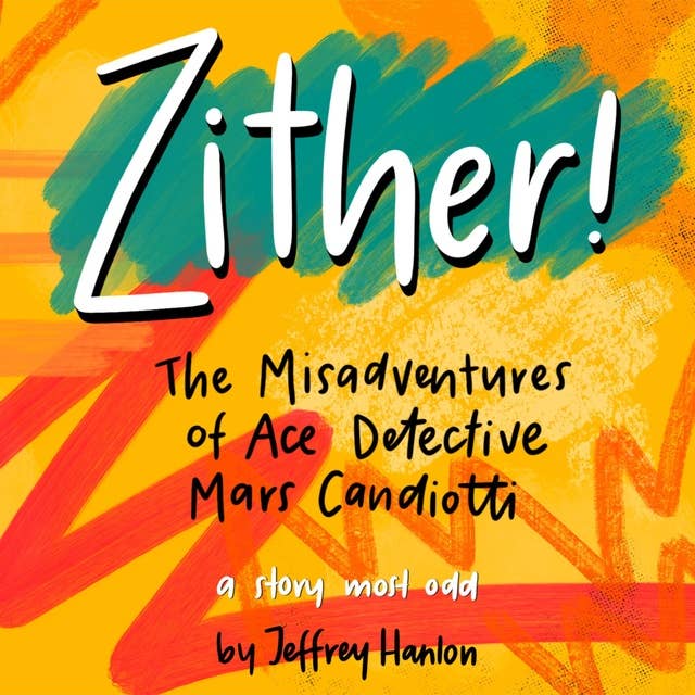 Zither!: The Comic Misadventures of Ace Detective Mars Candiotti