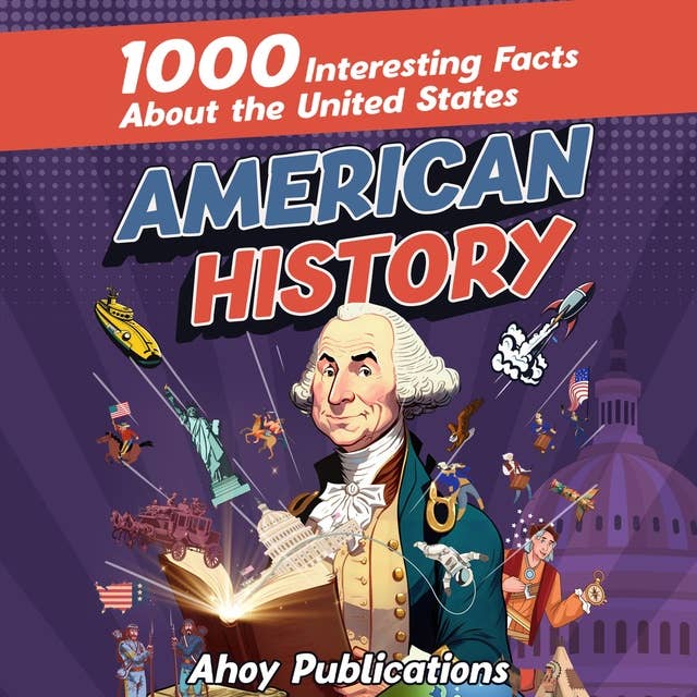 American History: 1000 Interesting Facts About the United States