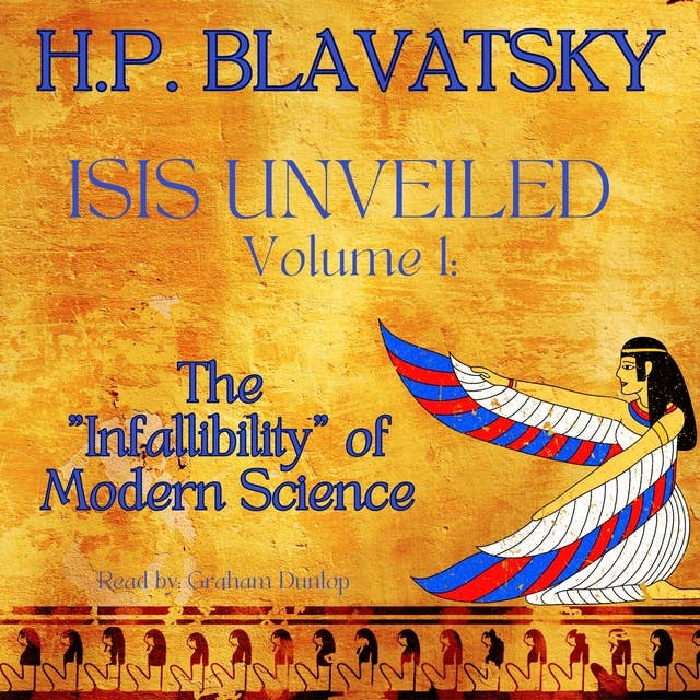 Isis Unveiled Volume 1: The  "Infallibility" of Modern Science