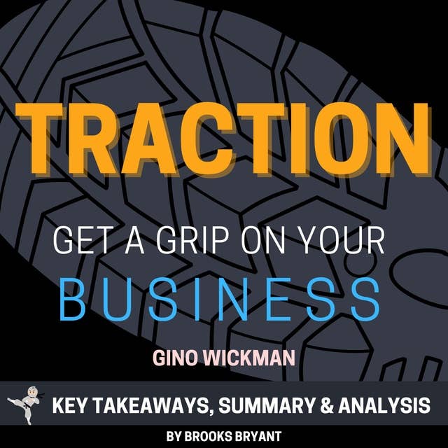 Summary: Traction: Get a Grip on Your Business: by Gino Wickman: Key Takeaways, Summary, and Analysis