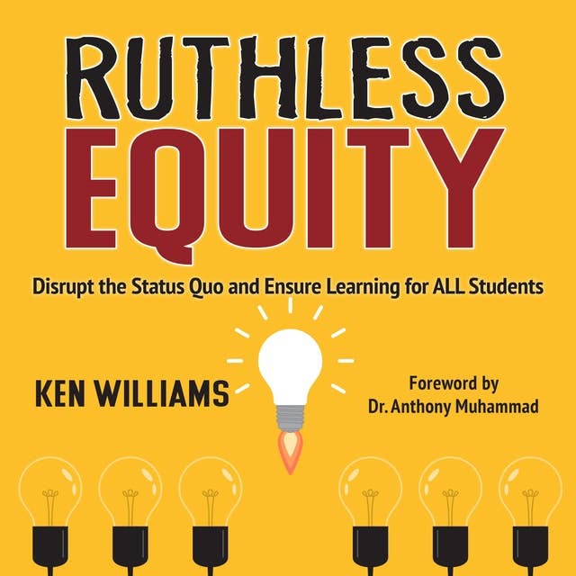 Ruthless Equity: Disrupt The Status-Quo And Ensure Learning For ALL Students