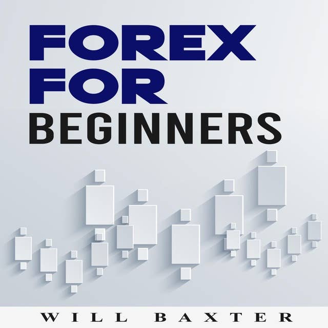 Forex for Beginners: The Most Comprehensive Guide to Making Money in the Forex Market (2022 Crash Course for Newbies)
