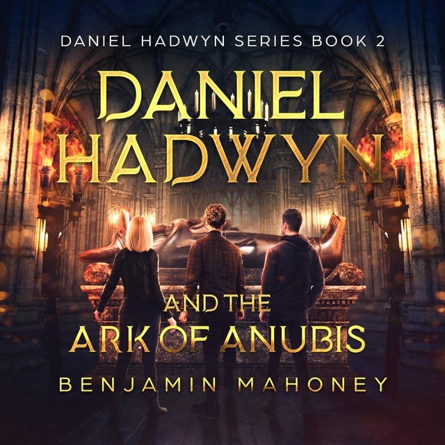 Daniel Hadwyn And The Ark Of Anubis: Daniel Hadwyn Series Book 2