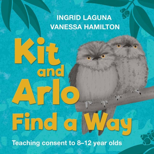 Kit and Arlo Find A Way: Teaching consent to 8-12 year olds
