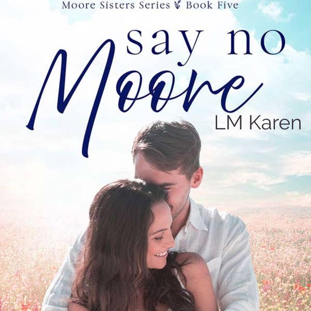 Say No Moore: A Contemporary Christian Romance (Moore Sisters Book 5)