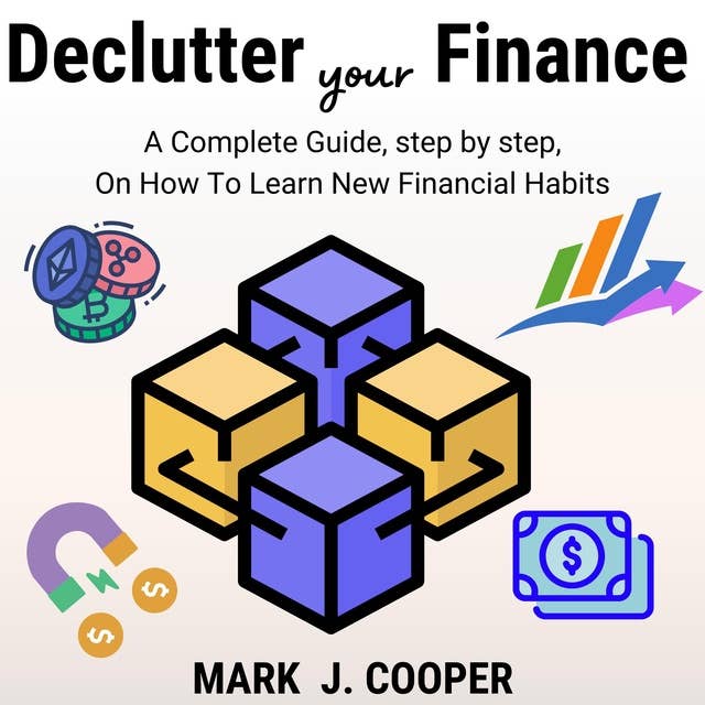 Declutter Your Finance: A Complete Guide, Step by Step, On How To Learn New Financial Habits