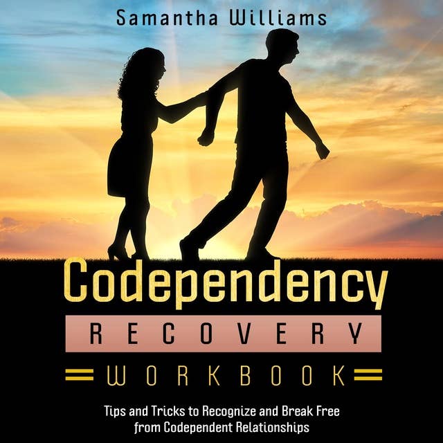 Codependency Recovery Workbook: Tips and Tricks to Recognize  and Break Free from  Codependent Relationships