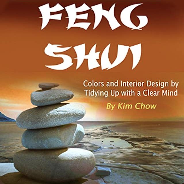 Feng Shui: Colors and Interior Design by Tidying Up with a Clear Mind