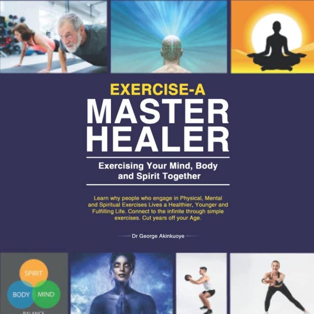 Exercise-A Master Healer. Exercising Your Mind, Body and Spirit