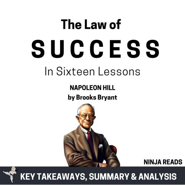 Summary: The Law of Success: In Sixteen Lessons by Napoleon Hill: Key Takeaways, Summary & Analysis