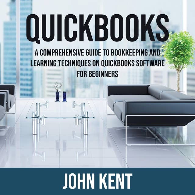 QuickBooks: A Comprehensive Guide to Bookkeeping and Learning Techniques on QuickBooks Software for Beginners
