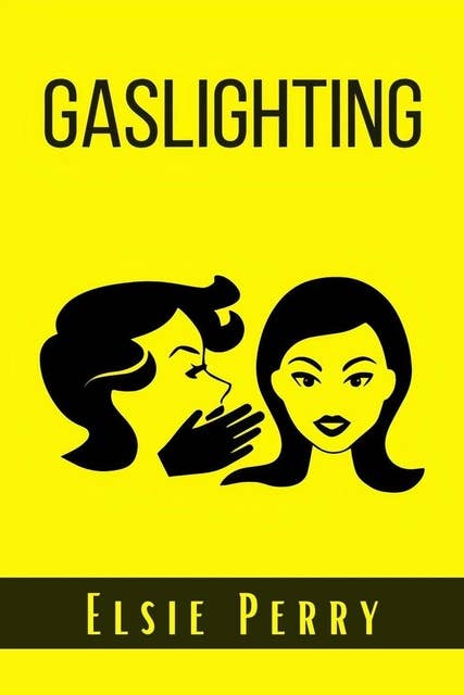Gaslighting: How to prevent the Gaslight Effect and recover from emotional and Narcissistic abuse. Do not allow yourself to be a victim of emotional or psychological abuse  (2022 Guide for Beginners)