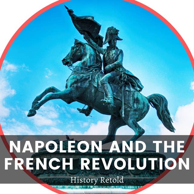 Napoleon and the French Revolution: Exploring the Impact of the French Revolution on Western Europe