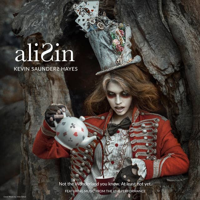 AliSin (Featuring Music from the Live Performance): Not The Wonderland You Know. At Least Not Yet.