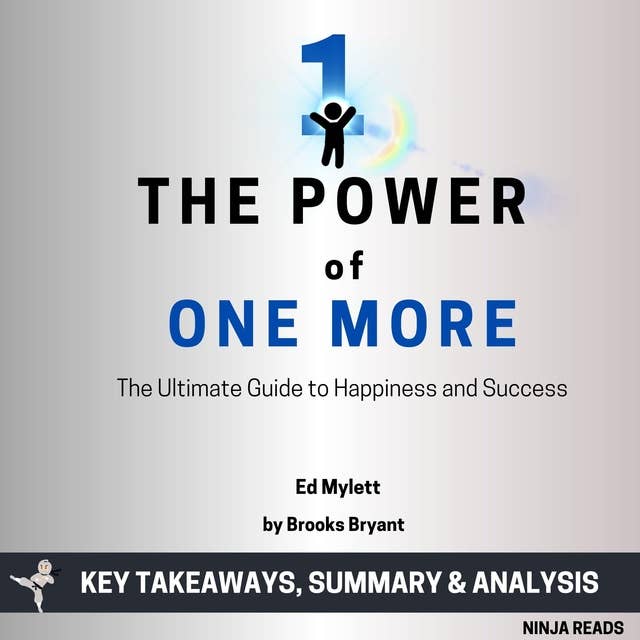 Summary: The Power of One More: The Ultimate Guide to Happiness and Success by Ed Mylett: Key Takeaways, Summary & Analysis