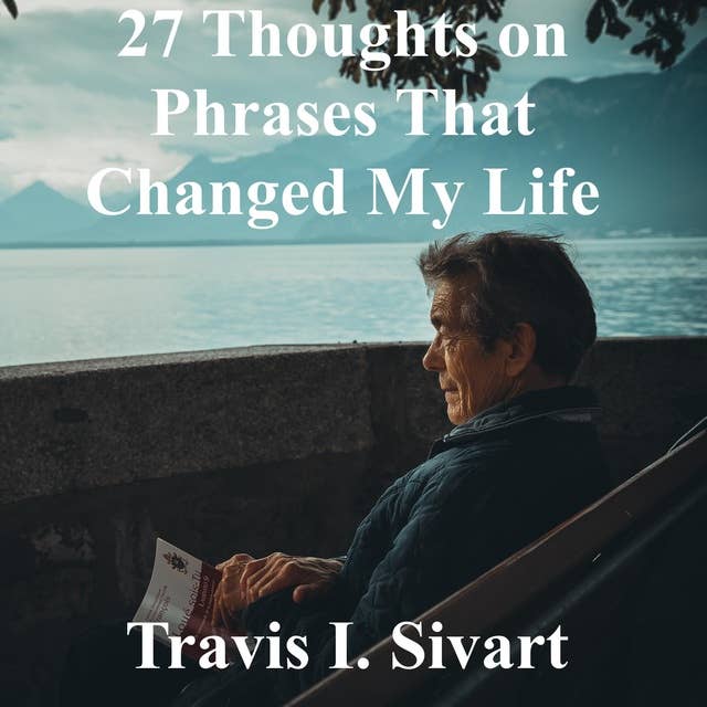 27 Thoughts on Phrases That Changed My Life