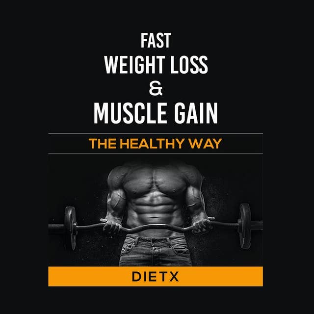 Fast Weight Loss And Muscle Gain: The Healthy Way