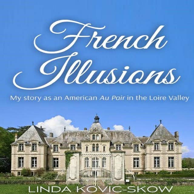 French Illusions: My story as an American Au Pair in the Loire Valley