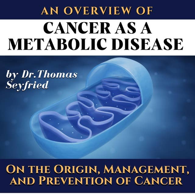 An overview of: Cancer as a Metabolic Disease by Dr. Thomas Seyfried. On the Origin, Management, and Prevention of Cancer: Including texts by Dominic D'Agostino and Travis Christofferson & the Press Pulse Strategy