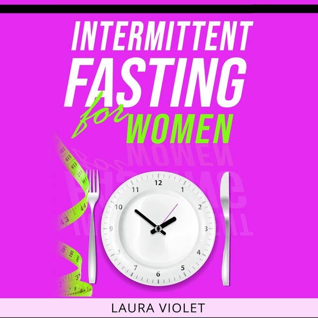 Intermittent Fasting For Women: All Day Plan And Recipes Permanent Weight Loss  - And Fast Burn Fat