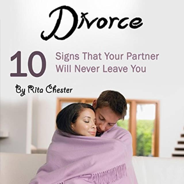 Divorce: 10 Signs That Your Partner Will Never Leave You