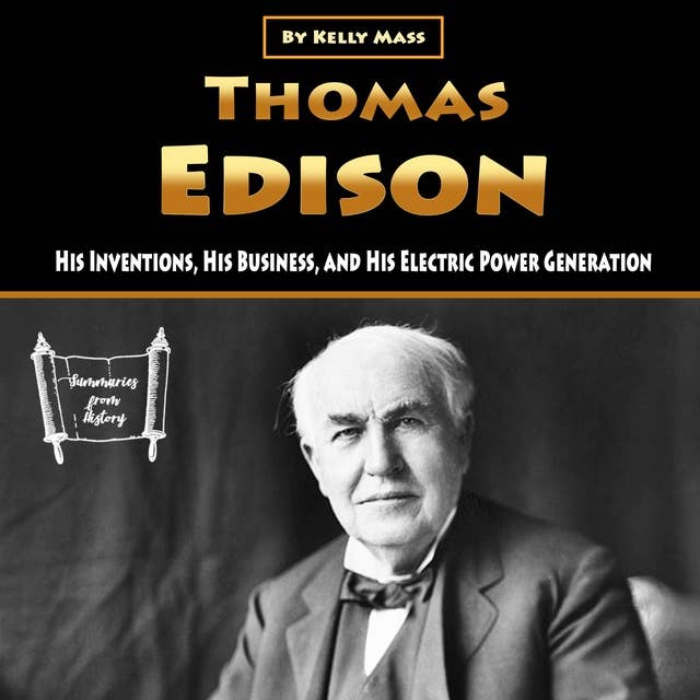 Thomas Edison: His Inventions, His Business, and His Electric Power Generation