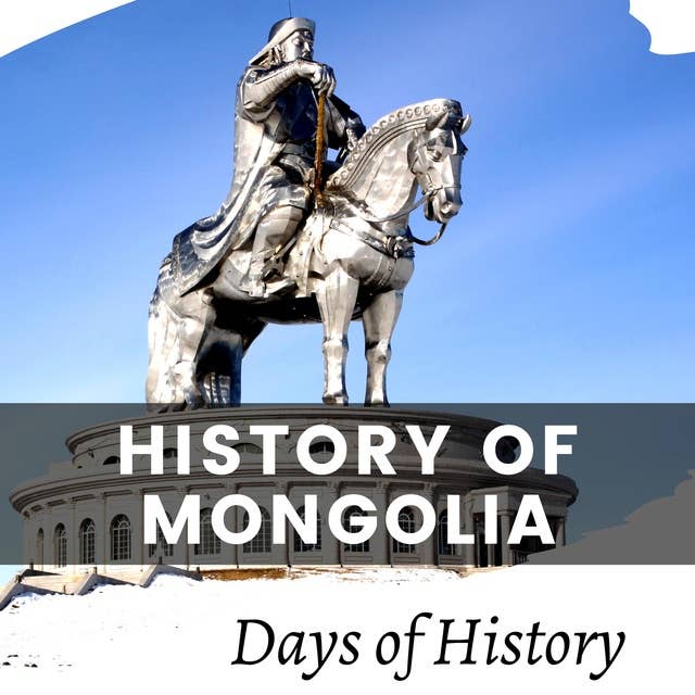 History of Mongolia: A Comprehensive Overview of Mongolian History Genghis Khan & Kublai Khan and the Yuan Dynasty