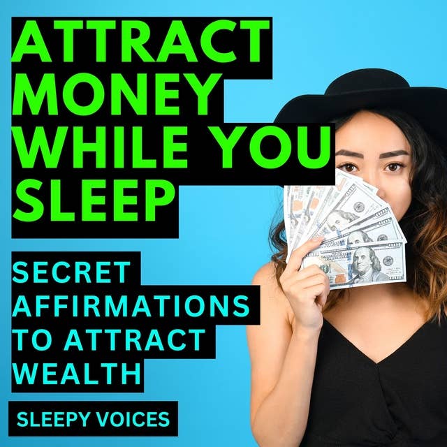 Attract Money While You Sleep: Secret Affirmations to Attract Wealth
