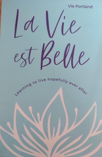 La Vie Est Belle: Learning to live hopefully ever after