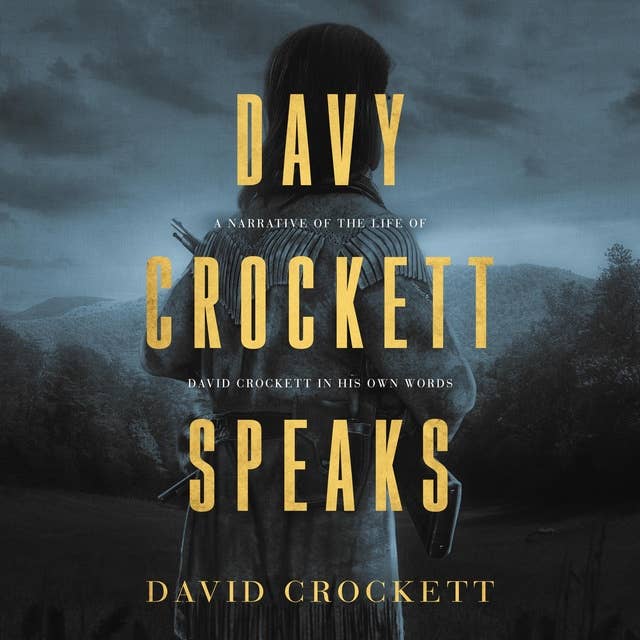 Davy Crockett Speaks: A Narrative of the Life of David Crockett