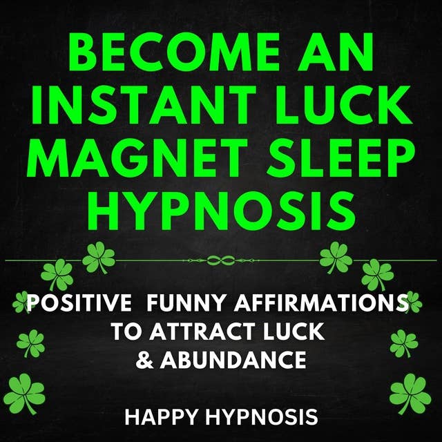 Become an Instant Luck Magnet Sleep Hypnosis: Positive Funny Affirmations To Attract Luck & Abundance