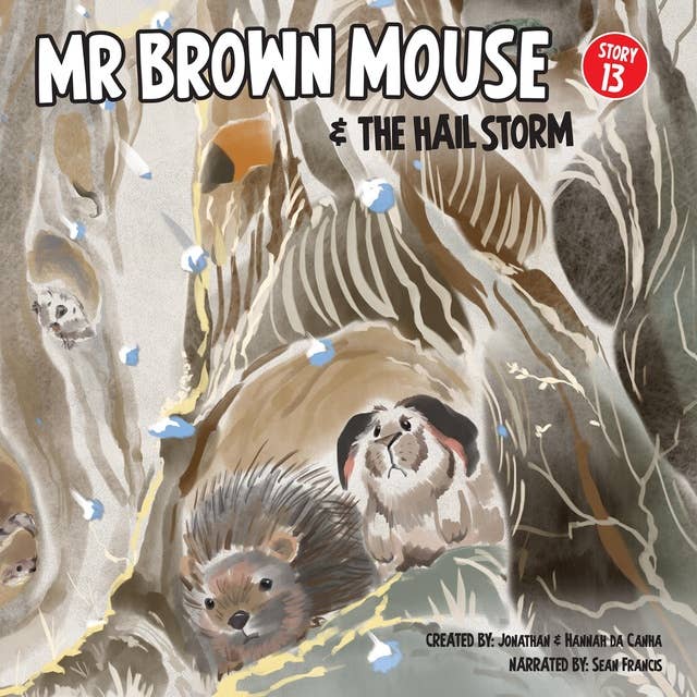 Mr Brown Mouse And The Hail Storm: Plip, plop... plop, plip... the animals huddle together.
