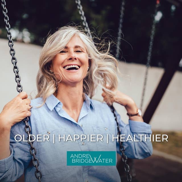 Older Happier Healthier: How to Look & Feel Younger Than Your Age Naturally