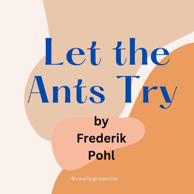 Let the Ants Try: A twisted tale of Nuclear destruction....and rebirth