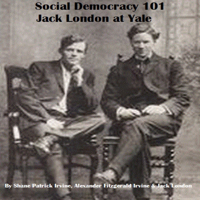 Social Democracy 101: Jack London At Yale: The Roots Of Socialism In ...