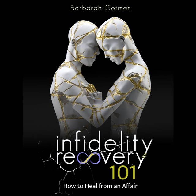 Infidelity Recovery 101: How to Heal from an Affair, Save Your Marriage After Infidelity and Rebuild Your Relationship - The Comprehensive Guide to Overcoming Sexual Betrayal