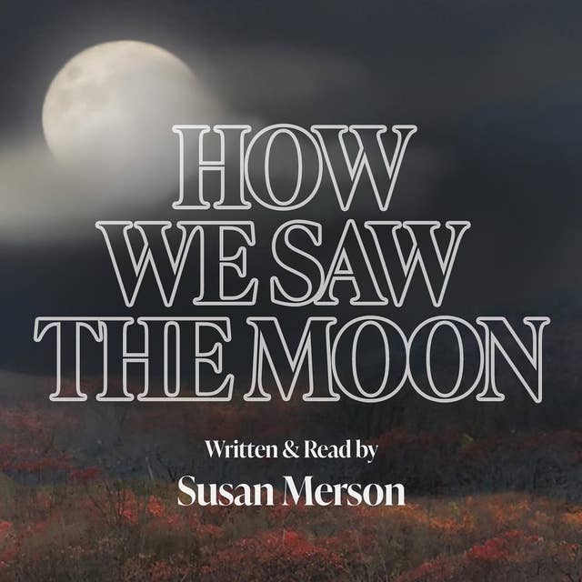 How We Saw the Moon