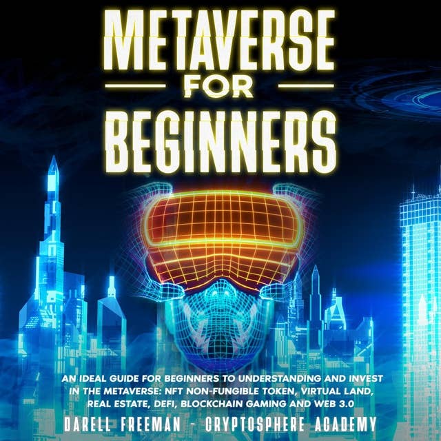 Metaverse for Beginners: An Ideal Guide for Beginners to Understanding and Invest in the Metaverse: NFT Non-Fungible Token, Virtual Land, Real Estate, Defi, Blockchain Gaming and Web 3.0