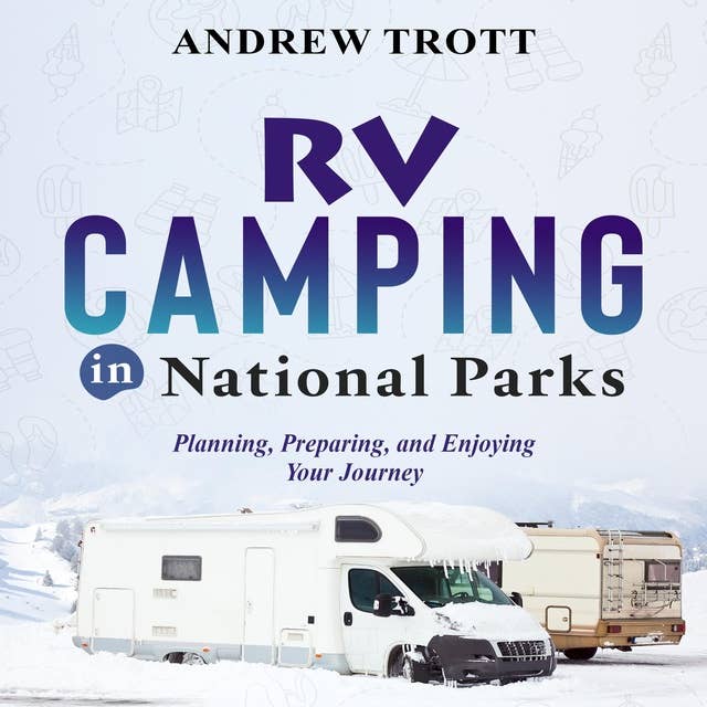 RV CAMPING in National Parks: Planning, Preparing, and Enjoying Your Journey