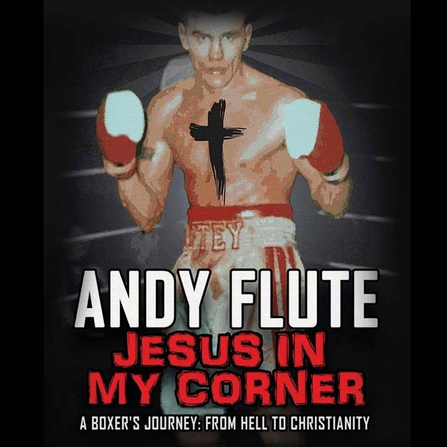 Jesus in my Corner: A Boxer's Journey: From Hell to Christianity